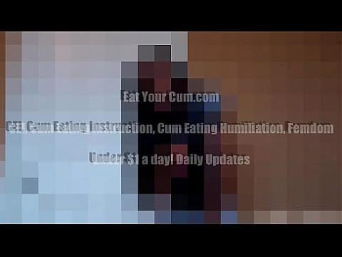 If you dont swallow every last drop of cum you will be punished CEI